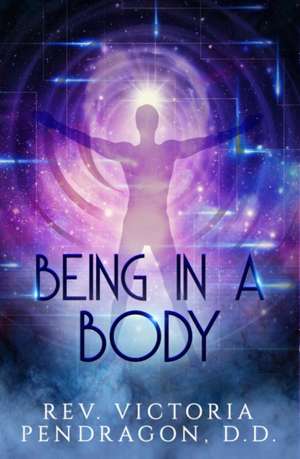 Being in a Body de Victoria Pendragon