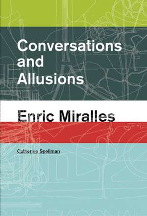 Conversations and Allusions: Enric Miralles de Catherine Spellman