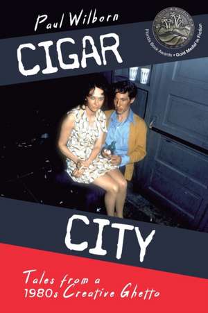 Cigar City: Tales from a 1980's Creative Ghetto de Paul Wilborn