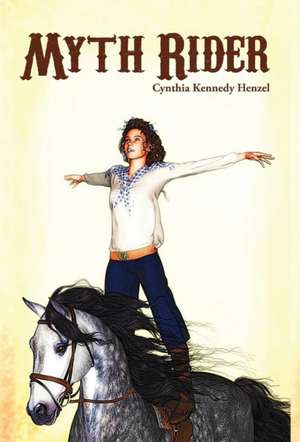 Myth Rider de Cynthia Kennedy Henzel