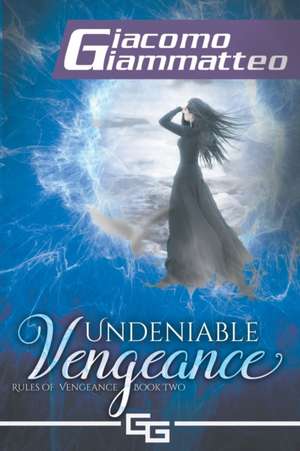 Undeniable Vengeance de Giacomo Giammatteo