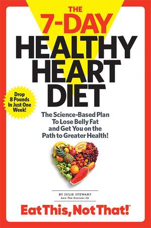 The 7-Day Healthy Heart Diet: The Science-Based Plan to Lose Belly Fat and Get You On the Path to Greater Health de Julie Stewart