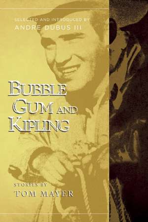 Bubblegum and Kipling: Selected and Introduced by Andre Dubus III de Tom Mayer