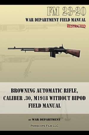 Browning Automatic Rifle, Caliber .30, M1918 Without Bipod: FM 23-20 de War Department