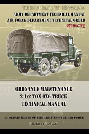 Ordnance Maintenance 2 1/2 Ton 6x6 Truck Technical Manual: TM 9-1819ac and to 19-75caj-4 de Departments of the Army and the Air Forc