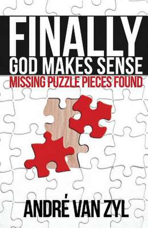 Finally, God Makes Sense de André van Zyl