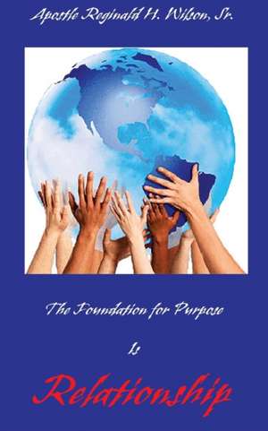 The Foundation for Purpose Is Relationship de Sr. Reginald H Wilson