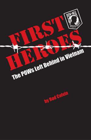 First Heroes: The POWs Left Behind in Vietnam de Rod Colvin MS