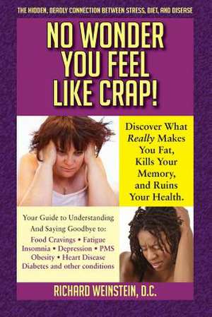 No Wonder You Feel Like Crap! de Richard Weinstein