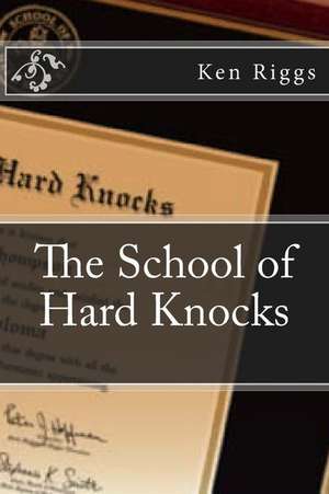 The School of Hard Knocks de Ken Riggs