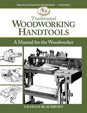 Traditional Woodworking Handtools: A Manual for the Woodworker de Blackburn