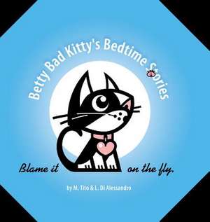 Betty Bad Kitty's Bedtime Stories: Blame It on the Fly de M. Tito