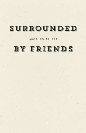 Surrounded by Friends de Matthew Rohrer