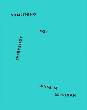 Something for Everybody de Anselm Berrigan