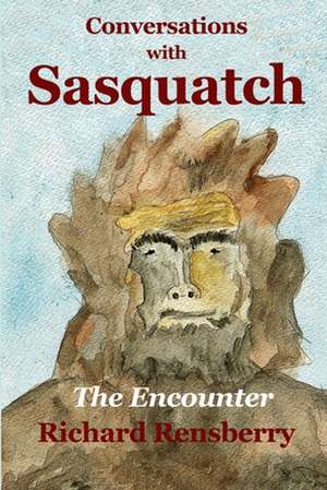 Conversations With Sasquatch de Richard Rensberry