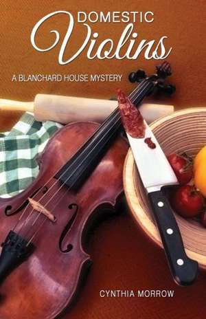 DOMESTIC VIOLINS / A Blanchard House Mystery de Cynthia Morrow