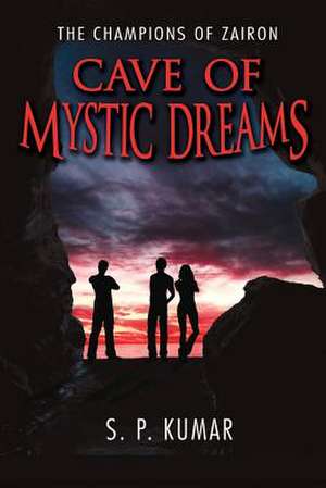 Cave of Mystic Dreams (the Champions of Zairon) de S. P. Kumar