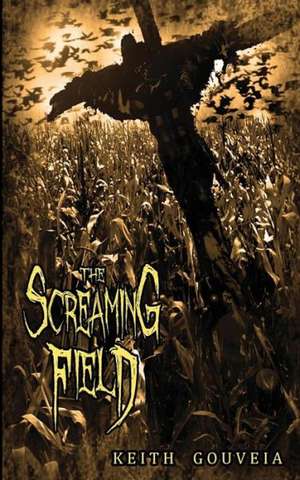 The Screaming Field de Keith Gouveia