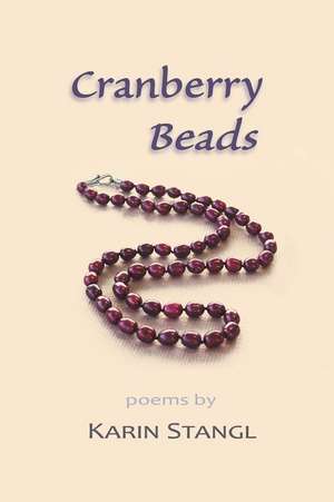 Cranberry Beads: poems de Karin Stangl