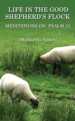 Life in the Good Shepherd's Flock de Michael L. Faber