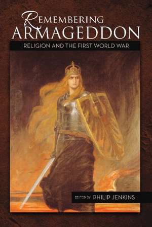 Remembering Armageddon: Religion & the First World War de Philip Jenkins