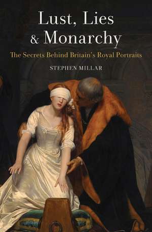 Lust, Lies and Monarchy de Stephen Millar