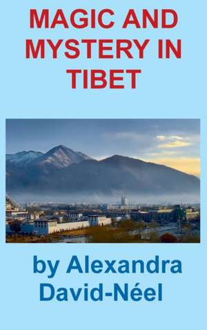 MAGIC AND MYSTERY IN TIBET de Alexandra David-Neel