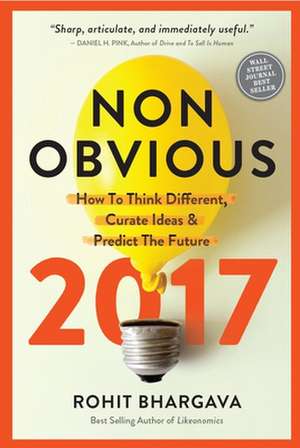 Non-Obvious 2017 Edition: How to Think Different, Curate Ideas & Predict the Future de Rohit Bhargava