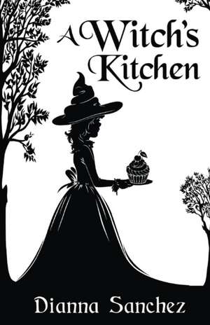 A Witch's Kitchen de Dianna Sanchez