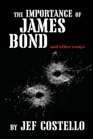 The Importance of James Bond de Jef Costello