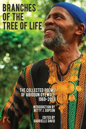 Branches of the Tree of Life: The Collected Poems of Abiodun Oyewole, 1969-2013 de Abiodun Oyewole