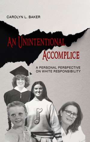 An Unintentional Accomplice: A Personal Perspective on White Responsibility de Carolyn L. Baker