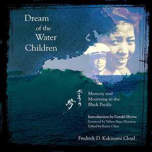 Dream of the Water Children: Memory and Mourning in the Black Pacific de Fredrick D. Kakinami Cloyd