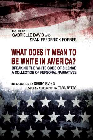 What Does it Mean to be White in America?: Breaking the White Code of Silence, A Collection of Personal Narratives de Gabrielle David