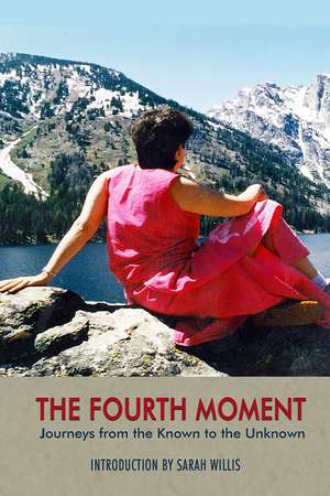 The Fourth Moment – Journeys from the Known to the Unknown, A Memoir de Carole J. Garrison