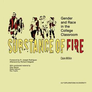 Substance of Fire: Gender and Race in the College Classroom de Claire Millikin