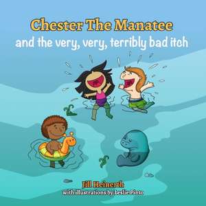 Chester the Manatee and the Very, Very, Terribly Bad Itch de Jill Heinerth