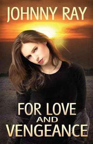 For Love and Vengeance: An International Romantic Thriller de JOHNNY RAY