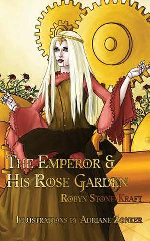 The Emperor and His Rose Garden de Robyn Stone-Kraft