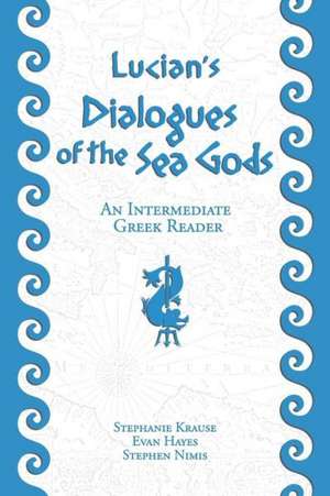 Lucian's Dialogues of the Sea Gods: Greek Text with Running Vocabulary and Commentary de Stephen Nimis