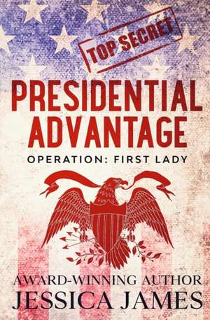 Presidential Advantage de Jessica James