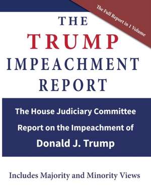 The Trump Impeachment Report de U. S. House of Representatives