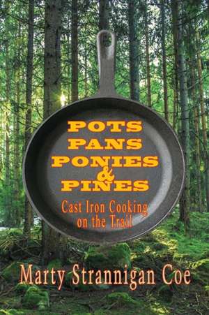 Pots, Pans, Ponies & Pines de Marty Strannigan Coe