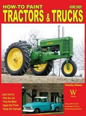 How to Paint Tractors & Trucks de Timothy Remus