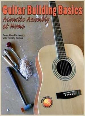 Guitar Building Basics de Beau Allen Pacheco