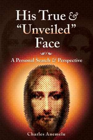 His True and "Unveiled" Face! de Charles Anemelu