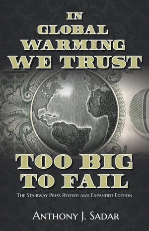 In Global Warming We Trust: Too Big to Fail de Anthony Sadar