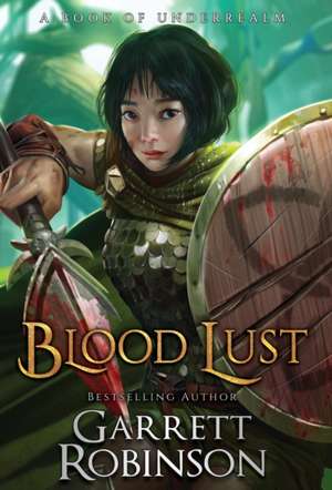 Blood Lust: A Book of Underrealm de Garrett Robinson