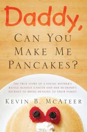 Daddy, Can You Make Me Pancakes? de Kevin McAteer