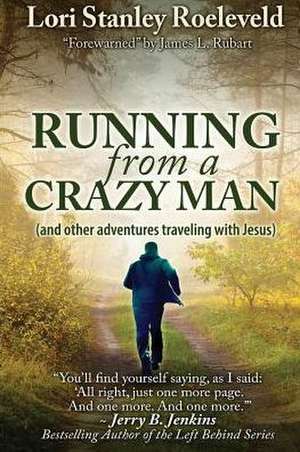 Running from a Crazy Man (and Other Adventures Traveling with Jesus) de Lori Stanley Roeleveld